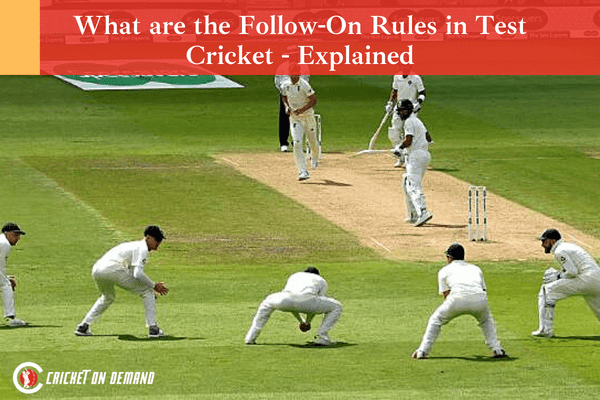 What is the Follow On Rules in Test Cricket - Explained
